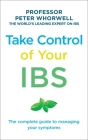 Take Control of Your IBS: The Complete Guide to Managing Your Symptoms By Peter Whorwell Cover Image