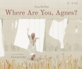 Where Are You, Agnes? By Tessa McWatt, Zuzanna Celej (Illustrator) Cover Image