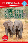 DK Super Readers Level 4: Hope for the Elephants By DK Cover Image