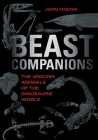 Beast Companions: The Unsung Animals of the Dinosaurs' World (Life of the Past) By John Foster Cover Image