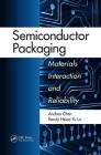 Semiconductor Packaging: Materials Interaction and Reliability By Andrea Chen, Randy Hsiao-Yu Lo Cover Image