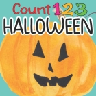 Count 123 HALLOWEEN: First Counting Book for Toddlers 2-4 years, Learning Numbers 1-10 with Babies, Activity Book For Baby Learners, Childr By J. Hall Press Cover Image