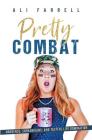 Pretty Combat: Nonsense, Shenanigans and Tactful Life Domination By Ali Farrell, Jennifer W. Boucher (Contribution by), Nicole Parmiter (Contribution by) Cover Image