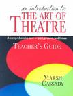 An Introduction to the Art of Theatre--Teacher's Guide: A Comprehensive Text -- Past, Present, and Future By Marsh Cassady Cover Image