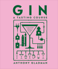 Gin A Tasting Course: A Flavor-focused Approach to the World of Gin Cover Image