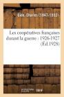 Les Coopératives Françaises Durant La Guerre: 1926-1927 By Charles Gide Cover Image