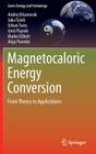 Magnetocaloric Energy Conversion: From Theory to Applications (Green Energy and Technology) By Andrej Kitanovski, Jaka Tusek, Urban Tomc Cover Image