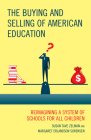 The Buying and Selling of American Education: Reimagining a System of Schools for All Children (New Frontiers in Education) By Susan Tave Zelman, Margaret Erlandson Sorensen Cover Image
