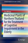 Medicinal Plants of Northern Thailand for the Treatment of Cognitive Impairment in the Elderly (Springerbriefs in Plant Science) By Lisa Offringa Cover Image