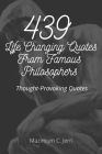 439 Life Changing Quotes From Famous Philosophers: Thought-Provoking Quotes By Mazimum C. Jerri Cover Image