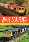 Rail Freight in the North West By Mick Page Cover Image