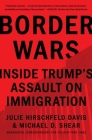 Border Wars: Inside Trump's Assault on Immigration By Julie Hirschfeld Davis, Michael D. Shear Cover Image