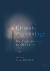 Climate Psychology: On Indifference to Disaster (Studies in the Psychosocial) By Paul Hoggett (Editor) Cover Image