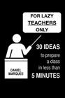 For Lazy Teachers Only: 30 Ideas to Prepare a Class in Less than 5 Minutes Cover Image