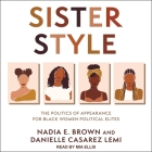 Sister Style: The Politics of Appearance for Black Women Political Elites By Danielle Casarez Lemi, Nadia E. Brown, Mia Ellis (Read by) Cover Image