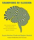 Champions of Illusion: The Science Behind Mind-Boggling Images and Mystifying Brain Puzzles By Susana Martinez-Conde, Stephen Macknik Cover Image
