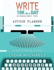 Write 10K in a Day Author Planner By Lydia Michaels Cover Image