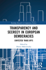 Transparency and Secrecy in European Democracies: Contested Trade-Offs (Routledge Research in Comparative Politics) Cover Image