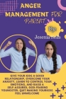 Anger Management for Parent: Give Your Kids A Good Relationship, Overcome Your Anxiety, Learn To Control Your Emotions, And Raise A Self-assured, G By Jesenia Sells Cover Image