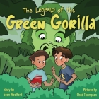 The Legend of the Green Gorilla By Sean Woolford, Chad Thompson (Illustrator) Cover Image