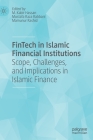 Fintech in Islamic Financial Institutions: Scope, Challenges, and Implications in Islamic Finance By M. Kabir Hassan (Editor), Mustafa Raza Rabbani (Editor), Mamunur Rashid (Editor) Cover Image