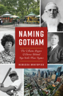 Naming Gotham: The Villains, Rogues & Heroes Behind New York's Place Names By Rebecca Bratspies Cover Image