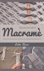 Practice Macramé for Your Home: The Greatest and the Most entertaining Skill You Never Learned, Until Now Cover Image