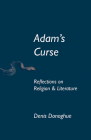 Adam's Curse: Reflections on Religion and Literature (Erasmus Institute Books) Cover Image