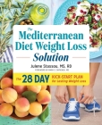 The Mediterranean Diet Weight Loss Solution: The 28-Day Kickstart Plan for Lasting Weight Loss By MS Rd Stassou, Julene, MD Sapienza, Mark (Foreword by) Cover Image