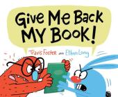 Give Me Back My Book!: (Funny Books for Kids, Silly Picture Books, Children's Books about Friendship) By Travis Foster, Ethan Long Cover Image