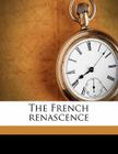 The French Renascence By Charles Sarolea Cover Image