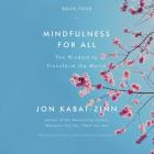 Mindfulness for All: The Wisdom to Transform the World By Jon Kabat-Zinn (Read by) Cover Image