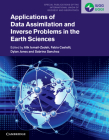 Applications of Data Assimilation and Inverse Problems in the Earth Sciences (Special Publications of the International Union of Geodesy a #5) By Alik Ismail-Zadeh (Editor), Fabio Castelli (Editor), Dylan Jones (Editor) Cover Image