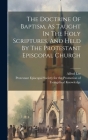 The Doctrine Of Baptism, As Taught In The Holy Scriptures, And Held By The Protestant Episcopal Church By Alfred Lee, Protestant Episcopal Society for the (Created by) Cover Image