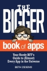 The BIGGER Book of Apps: Your Nerdy BFF's Guide to (Almost) Every App in the Universe Cover Image