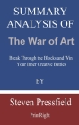 Summary Analysis Of The War of Art: Break Through the Blocks and Win Your Inner Creative Battles By Steven Pressfield Cover Image
