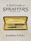 A Field Guide to Sheaffer's Pencils By Jonathan A. Veley Cover Image