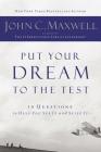 Put Your Dream to the Test: 10 Questions That Will Help You See It and Seize It By John C. Maxwell Cover Image