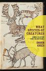 What Species of Creatures: Animal Relations from the New World Cover Image