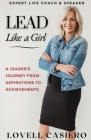Lead Like a Girl: A Leader's Journey from Aspirations to Achievements By Lovell Casiero, Frances Owen (Editor) Cover Image