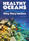 Healthy Oceans: Why They Matter By Andrea C. Nakaya Cover Image