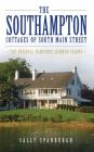 The Southampton Cottages of South Main Street: The Original Hamptons Summer Colony Cover Image