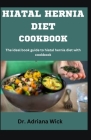 Hiatal Hernia Diet Cookbook: The ideal book guide to hiatal hernia diet with cookbook Cover Image