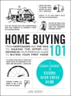 Home Buying 101: From Mortgages and the MLS to Making the Offer and Moving In, Your Essential Guide to Buying Your First Home (Adams 101 Series) By Jon Gorey Cover Image