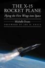 The X-15 Rocket Plane: Flying the First Wings into Space (Outward Odyssey: A People's History of Spaceflight ) By Michelle Evans, Joe H. Engle (Foreword by) Cover Image
