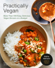 Practically Vegan: More Than 100 Easy, Delicious Vegan Dinners on a Budget: A Cookbook By Nisha Melvani Cover Image