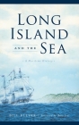 Long Island and the Sea: A Maritime History By Bill Bleyer, Billy Joel (Foreword by) Cover Image