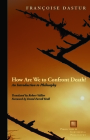 How Are We to Confront Death?: An Introduction to Philosophy (Perspectives in Continental Philosophy) By Françoise Dastur, Robert Vallier (Translator), David Farrell Krell (Foreword by) Cover Image