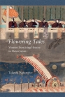 Flowering Tales: Women Exorcising History in Heian Japan (Harvard East Asian Monographs #427) Cover Image