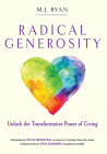 Radical Generosity: Unlock the Transformative Power of Giving By M. J. Ryan, Sylvia Boorstein (Foreword by), Vicki Saunders (Introduction by) Cover Image